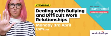 Dealing with Bullying and Difficult Work Relationships: Monday 3 April 1pm